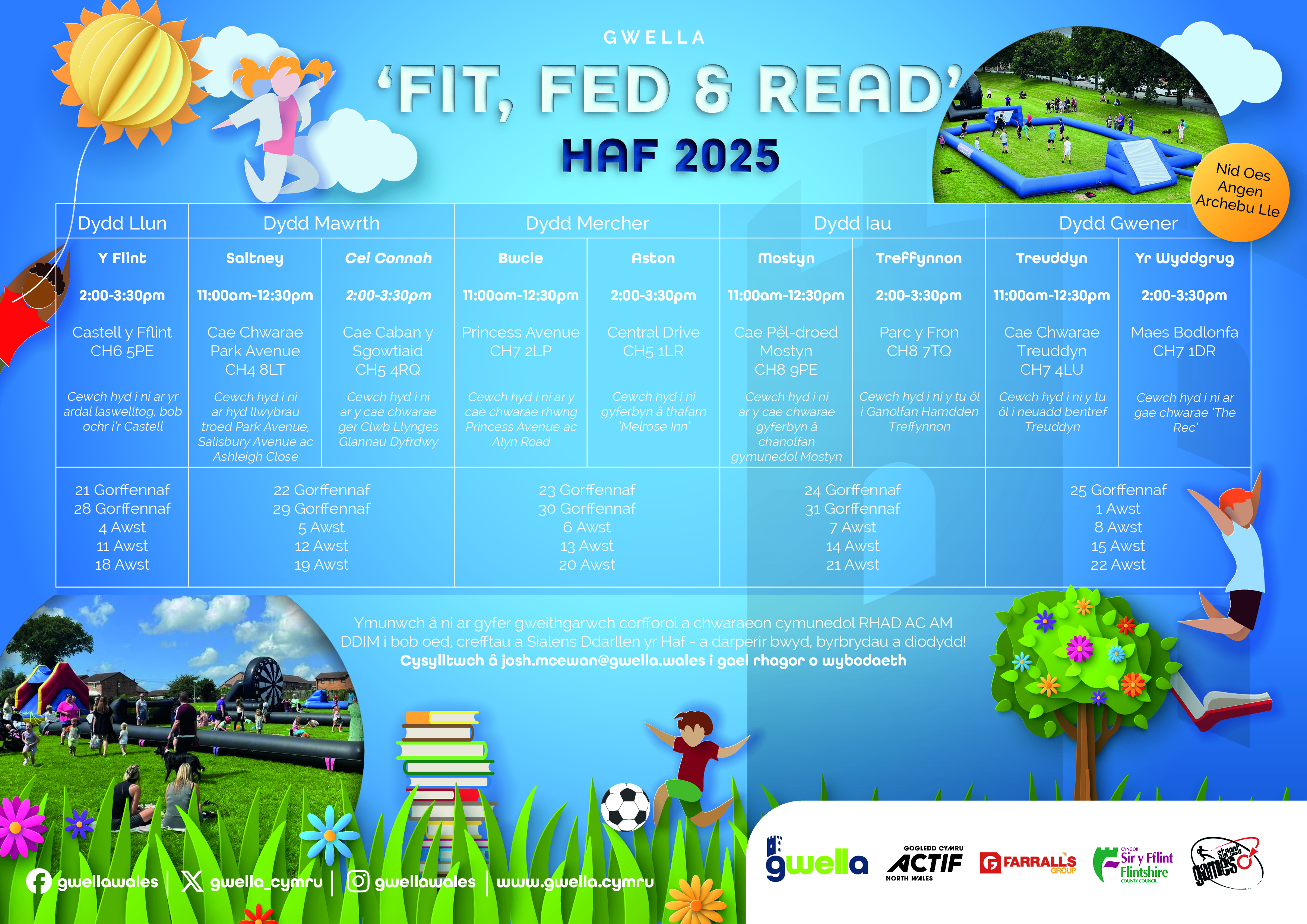 GWELLA - FFITIAU, BWYDAU A DARLLEN - HAF 2025  Dydd Llun - Y Fflint  2:00pm - 3:30pm  Castell Y Fflint, CH6 5PE  Dewch o hyd i ni ar ddwy ochr y Castell  21 Gorffennaf, 28 Gorffennaf, 4 Awst, 11 Awst, 18 Awst  Dydd Mawrth - Saltney  11:00am - 12:30pm  Par