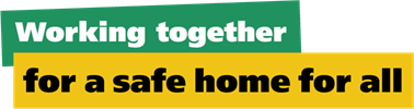 Text stating 'Working together for a safe home for all'